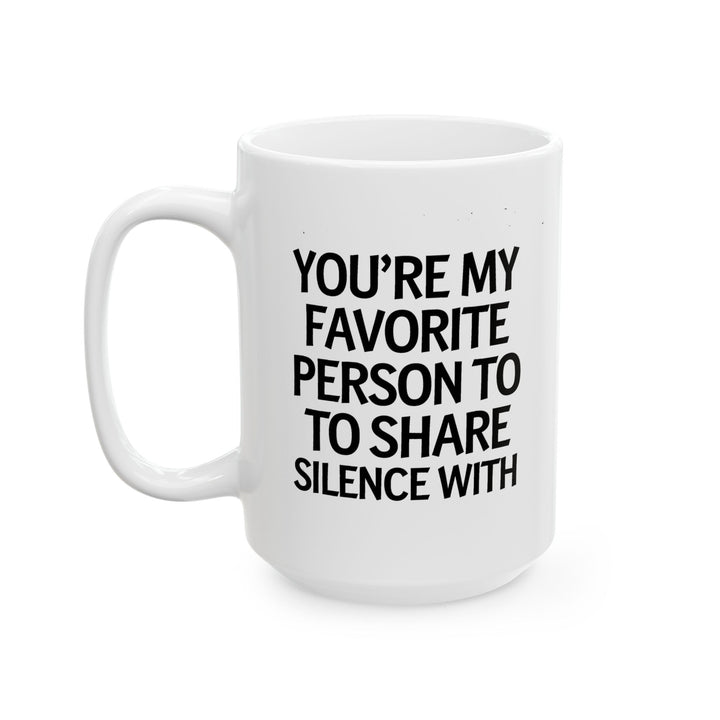 Favorite Person To Share Silence With Ceramic Mug
