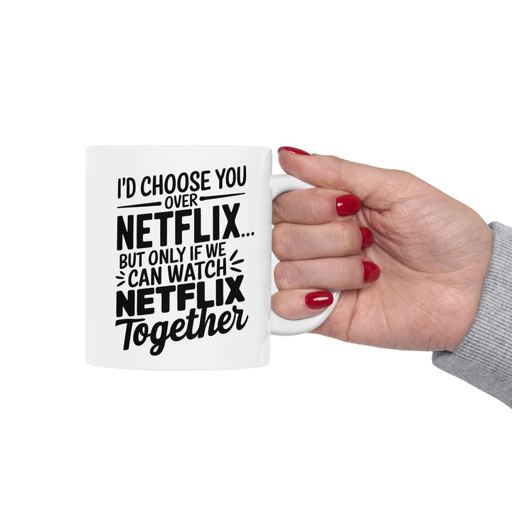 I Choose You Over Netflix Ceramic Mug