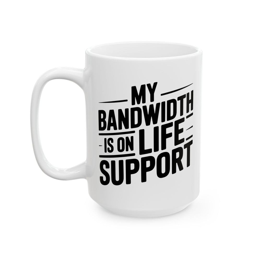 My Bandwidth Is On Life Support Mug