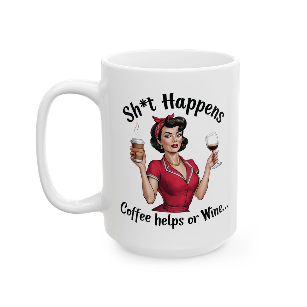 Sh*t Happens, Coffee Helps Or Wine Mug