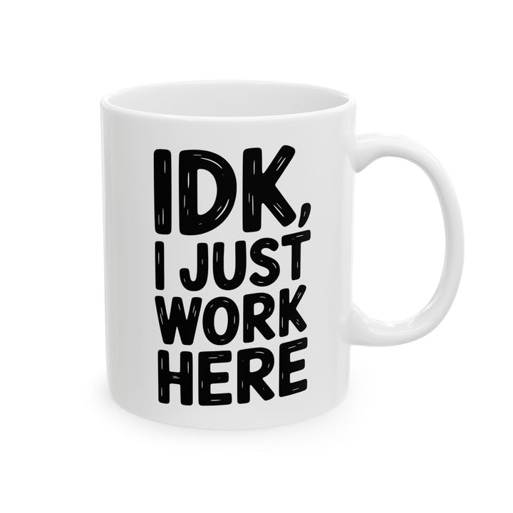 IDK I Just Work Here Mug