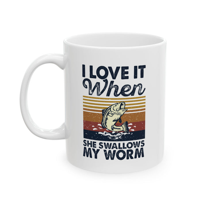 I Love It When She Swallows My Worm Mug