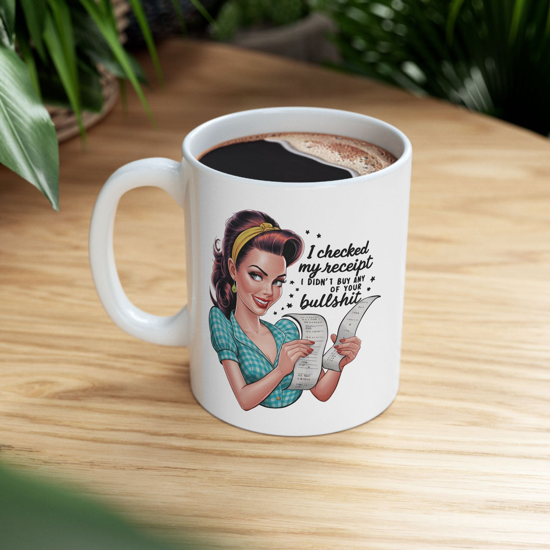 Checked My Receipt, No Bullsh*t Mug