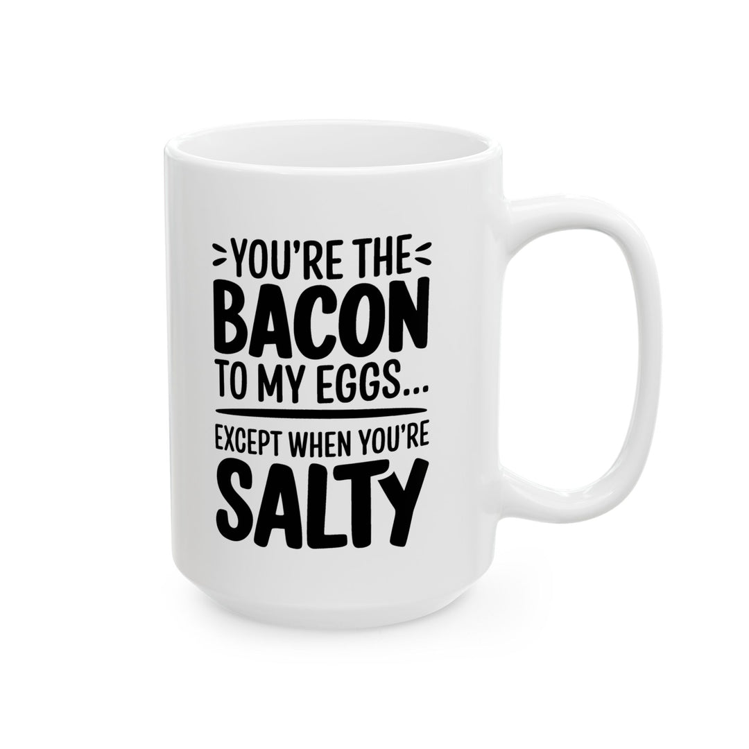 You Are The Bacon To My Eggs Ceramic Mug