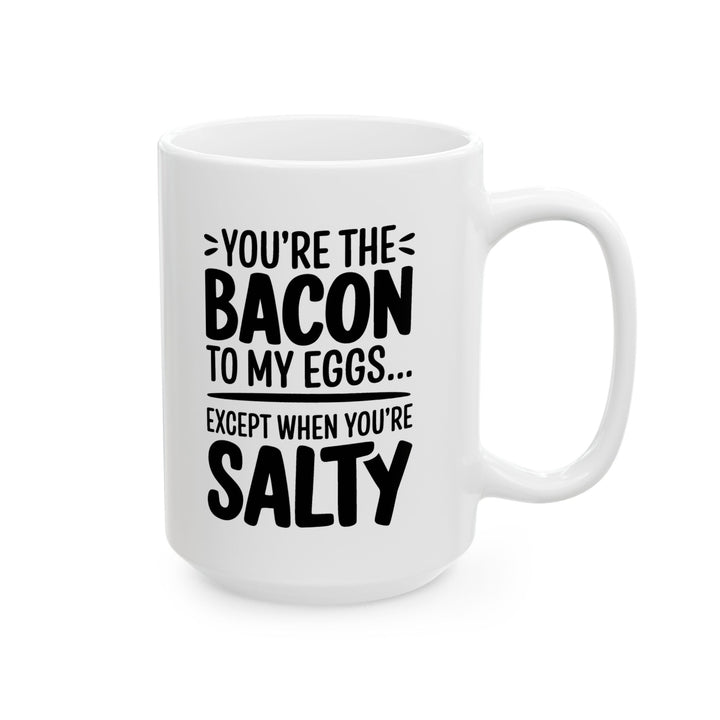 You Are The Bacon To My Eggs Ceramic Mug