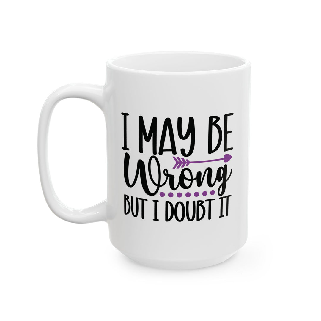 I May Be Wrong But I Doubt It Mug