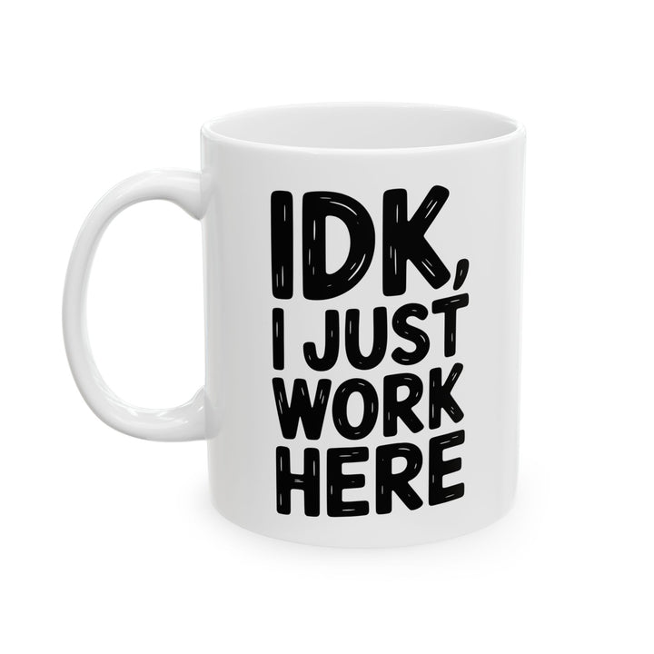 IDK I Just Work Here Mug