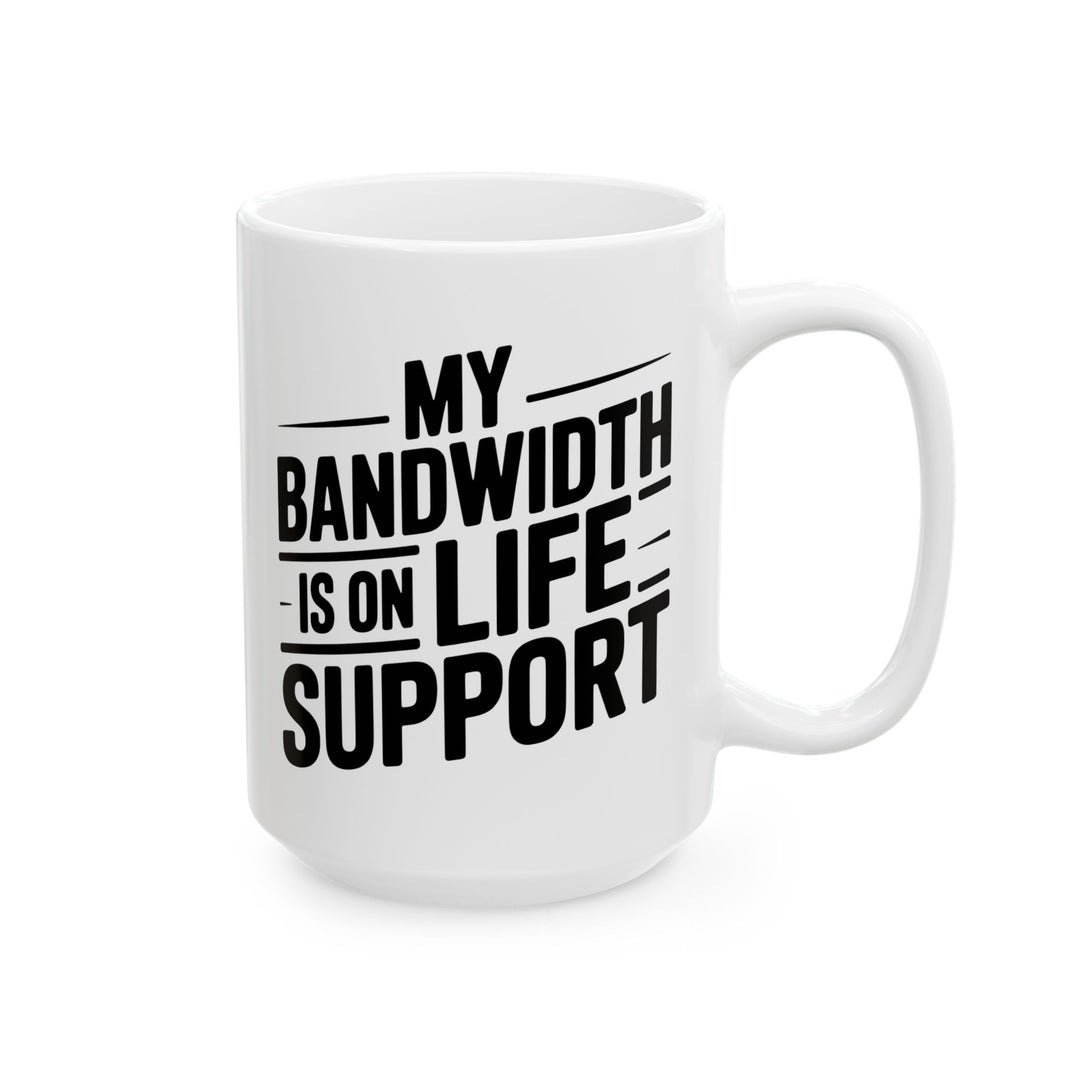 My Bandwidth Is On Life Support Mug