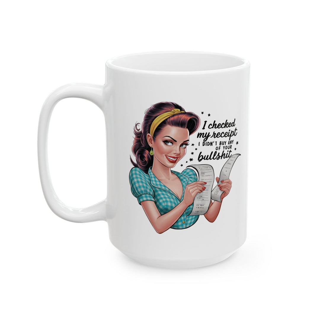 Checked My Receipt, No Bullsh*t Mug