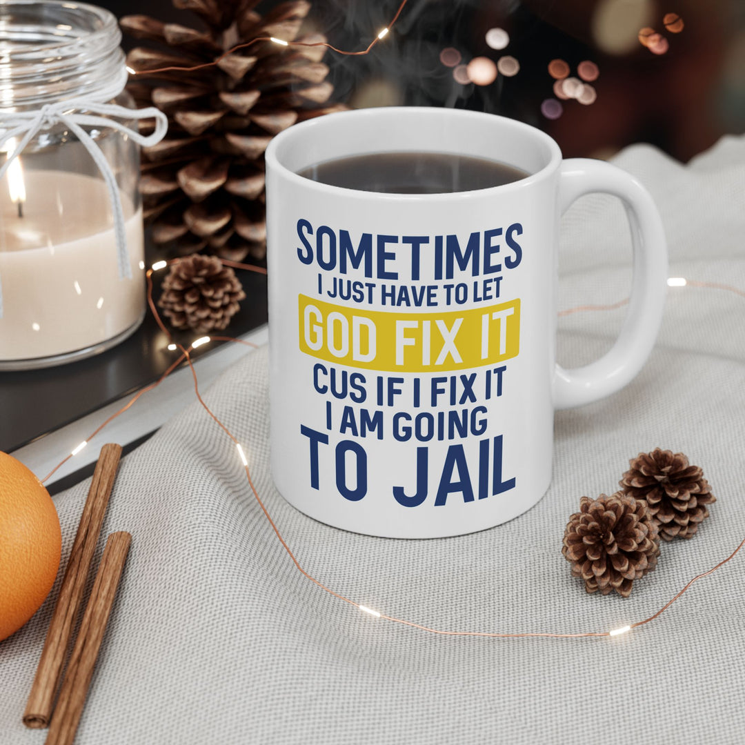 Sometimes I Just Have To Let God Fix It Mug