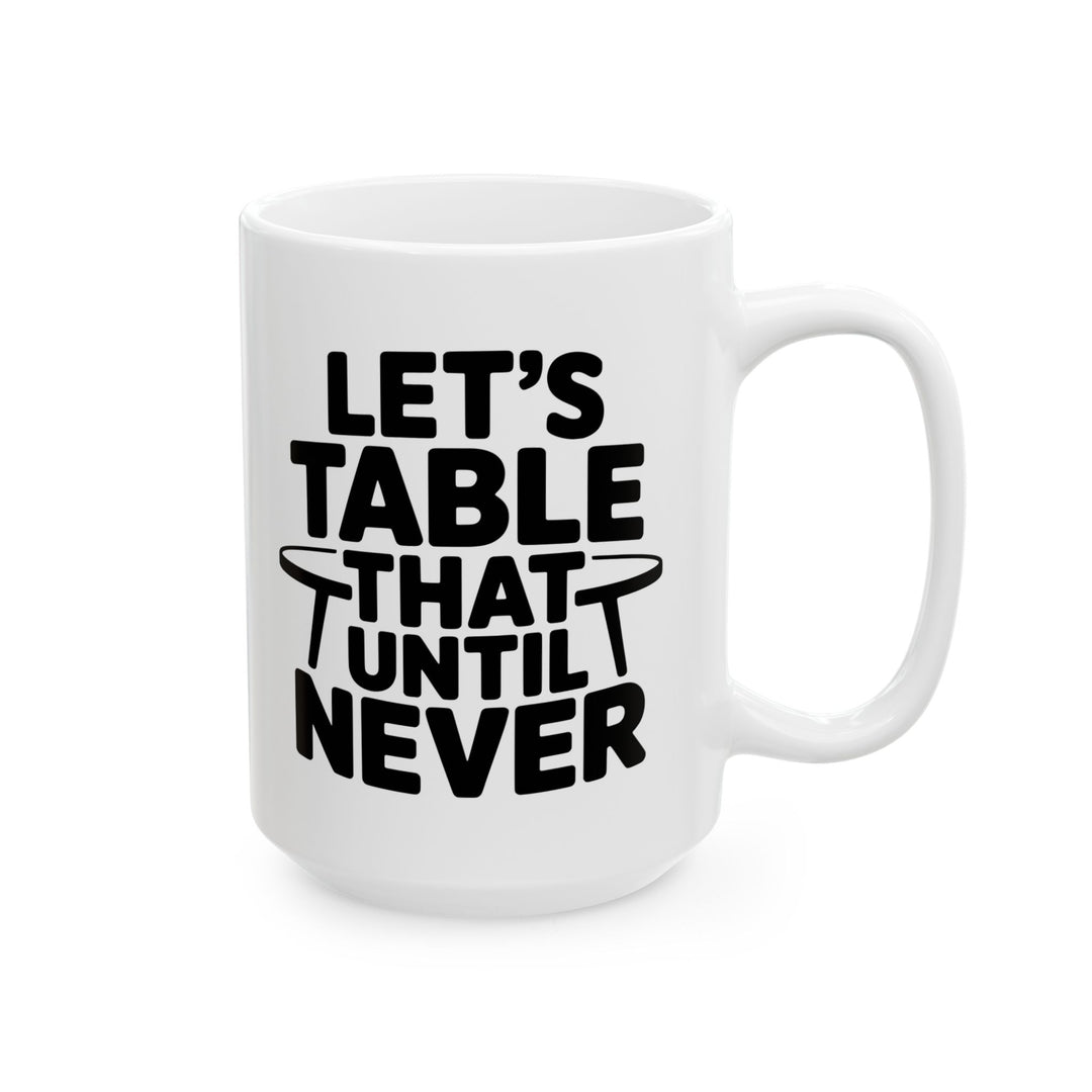 Lets Table That Never Mug