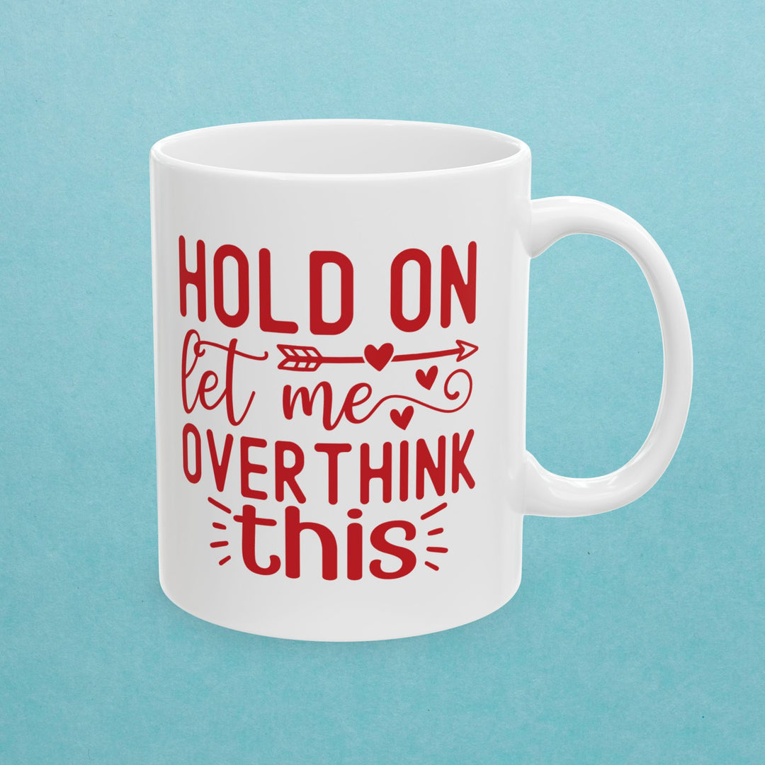 Hold On, Let Me Overthink This Mug