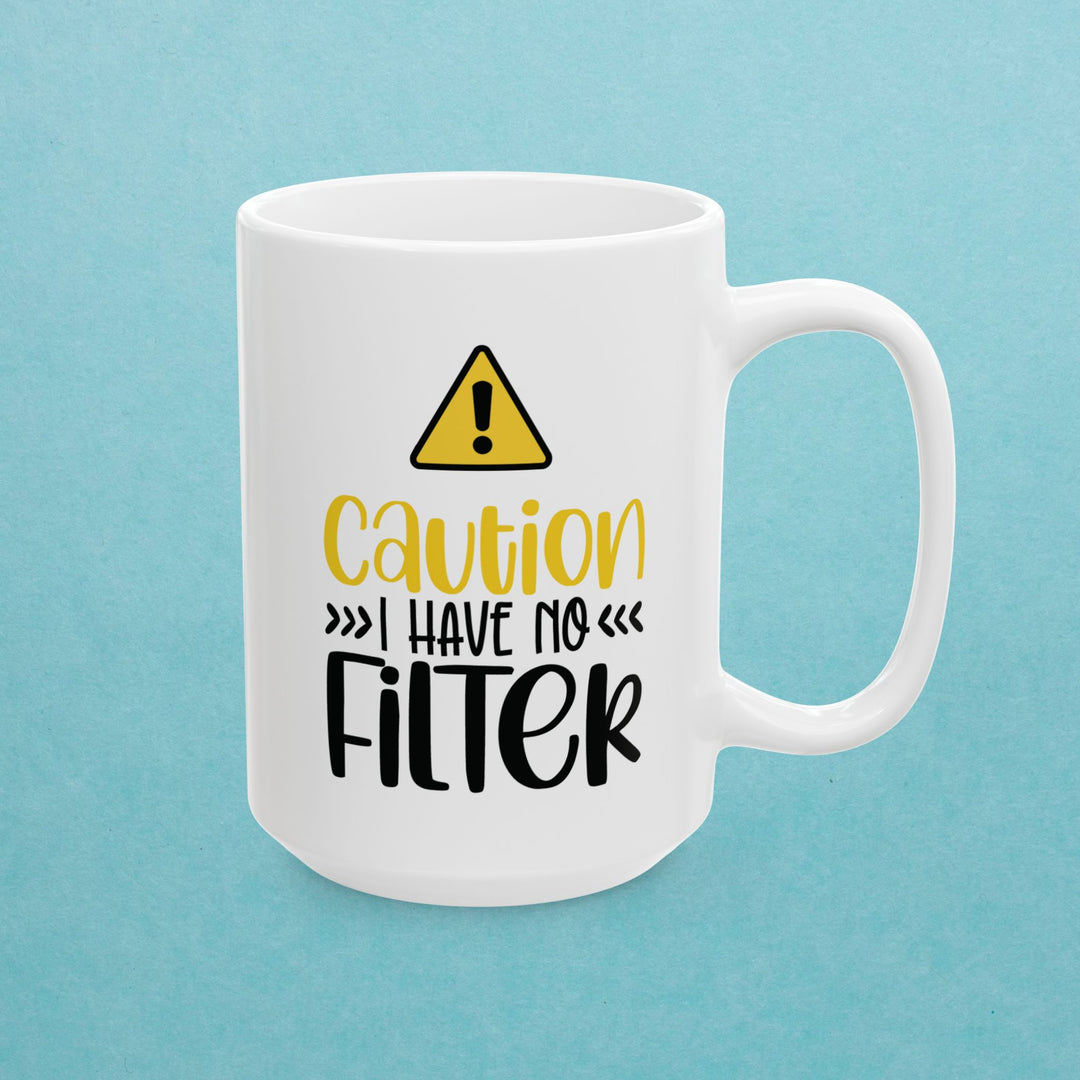 Caution I Have No Filter Mug