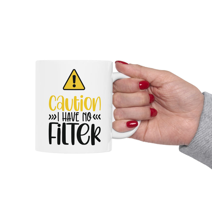 Caution I Have No Filter Mug