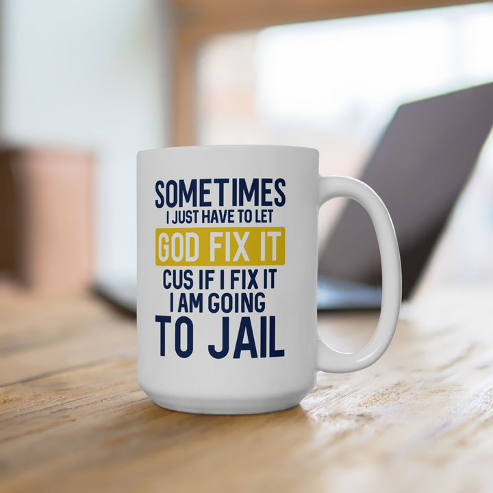Sometimes I Just Have To Let God Fix It Mug