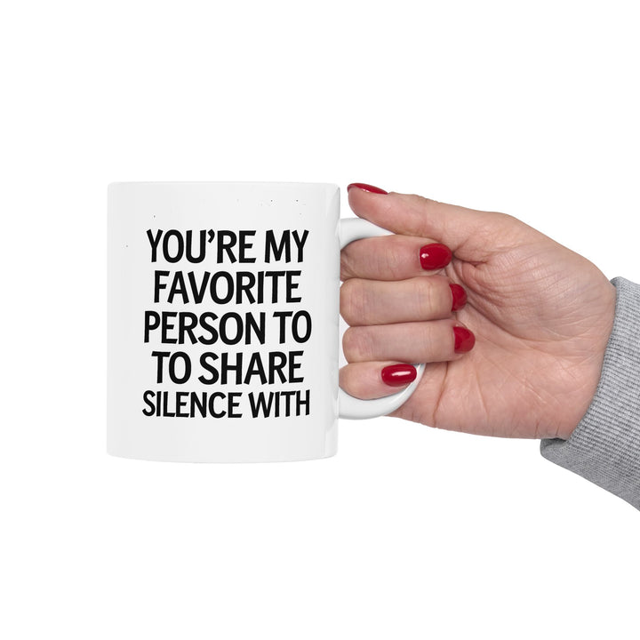 Favorite Person To Share Silence With Ceramic Mug