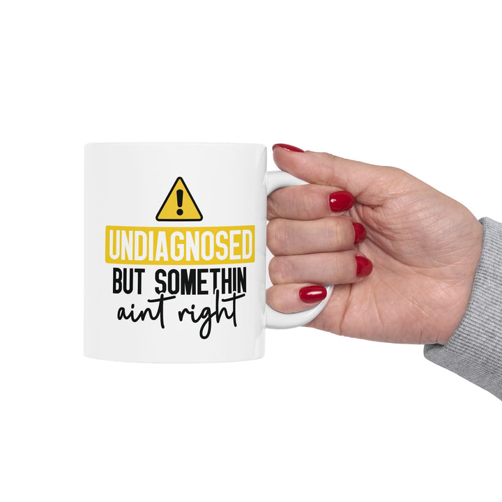 Undiagnosed But Something Aint Right Mug