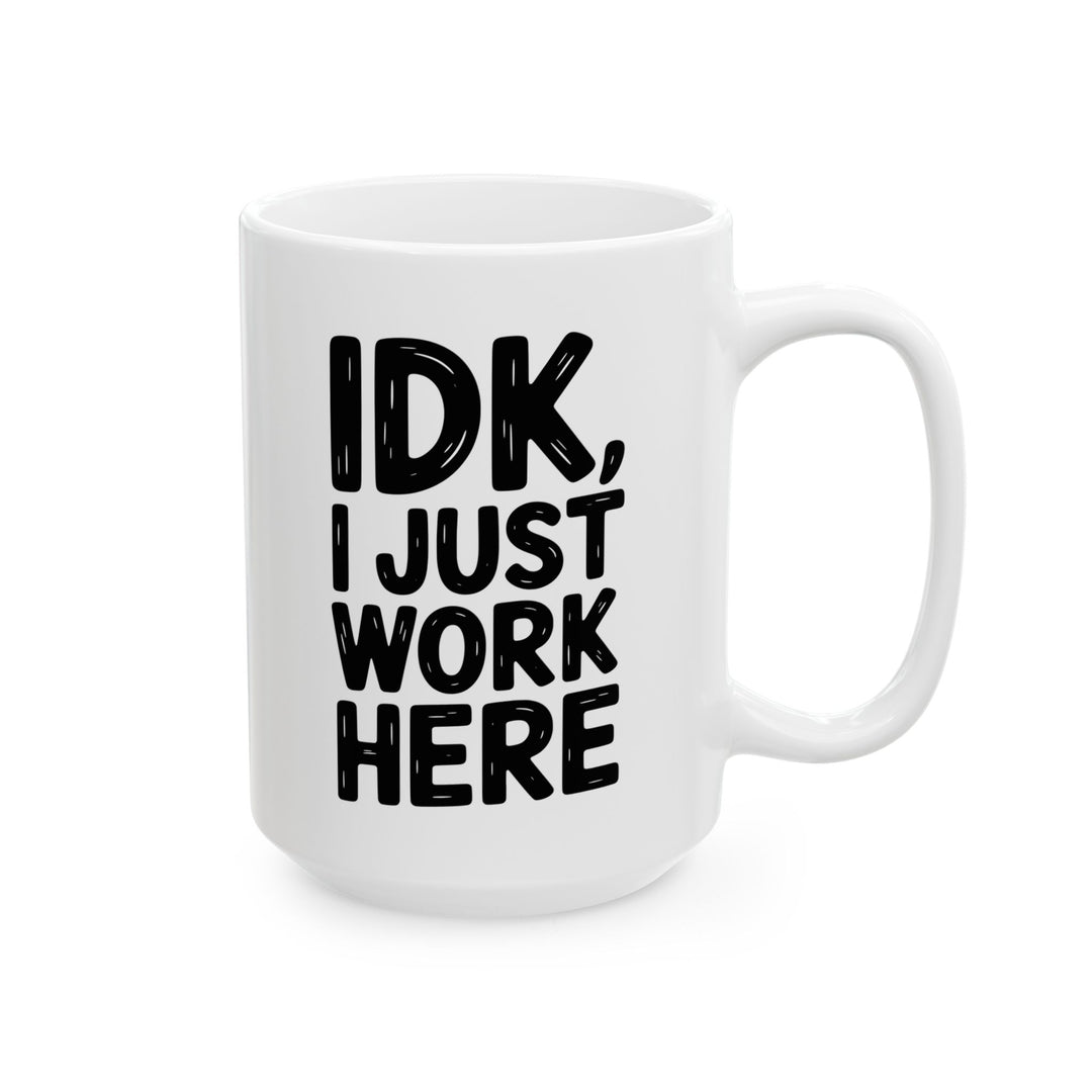 IDK I Just Work Here Mug