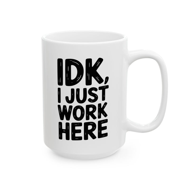 IDK I Just Work Here Mug