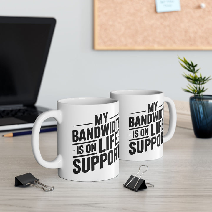 My Bandwidth Is On Life Support Mug