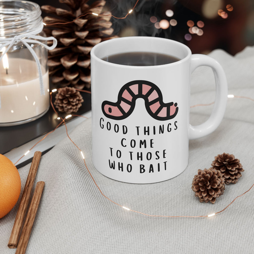 Good Things Come To Those That Bait Mug