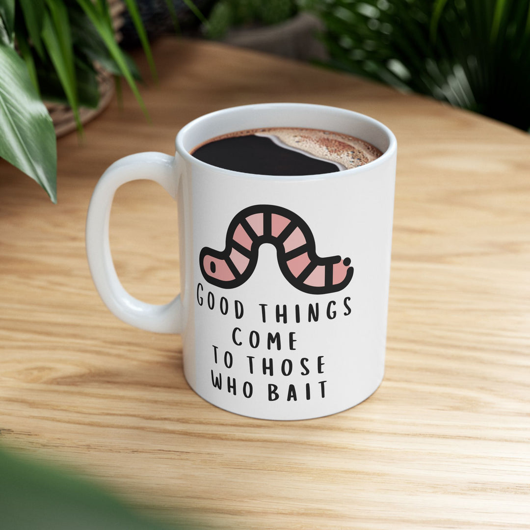 Good Things Come To Those That Bait Mug