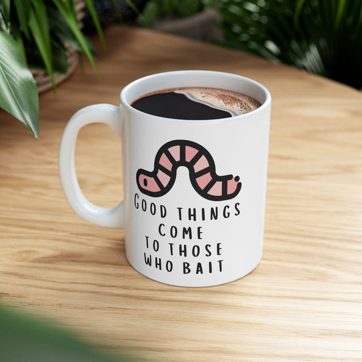 Good Things Come To Those That Bait Mug