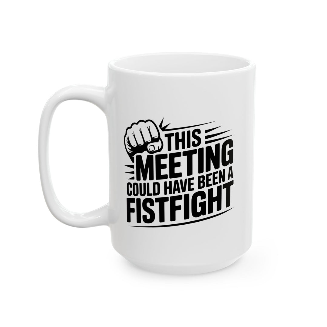 Meeting Could Be A Fist Fight Mug