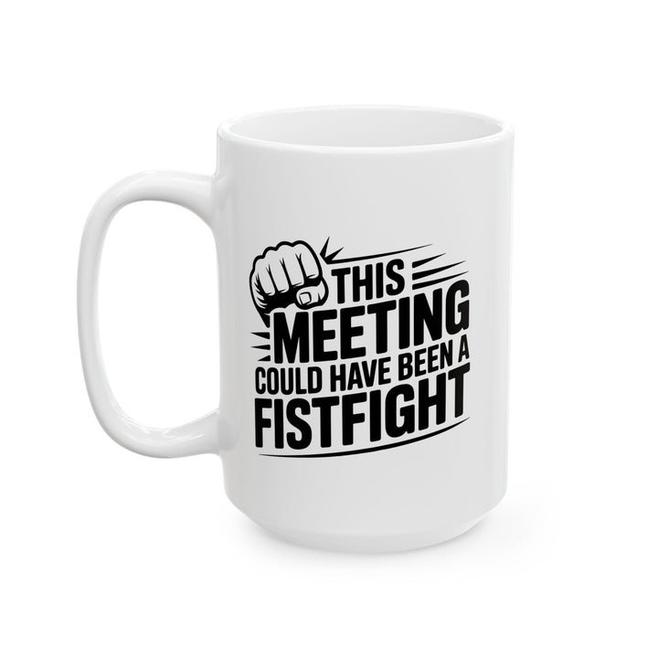 Meeting Could Be A Fist Fight Mug