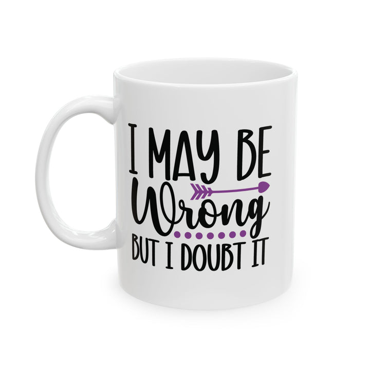 I May Be Wrong But I Doubt It Mug