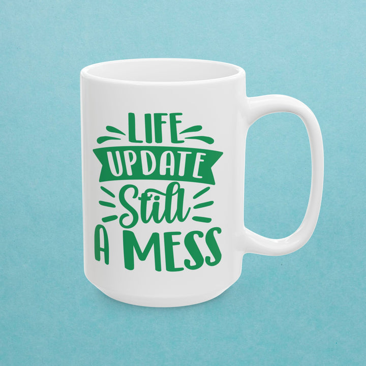 Life Update Still A Mess Mug
