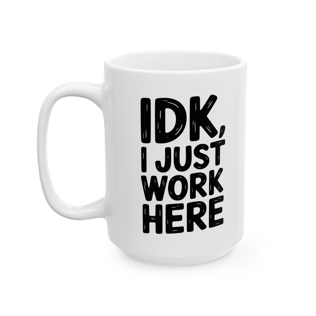IDK I Just Work Here Mug
