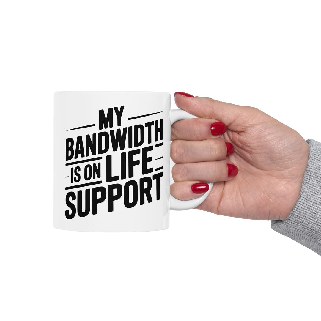 My Bandwidth Is On Life Support Mug