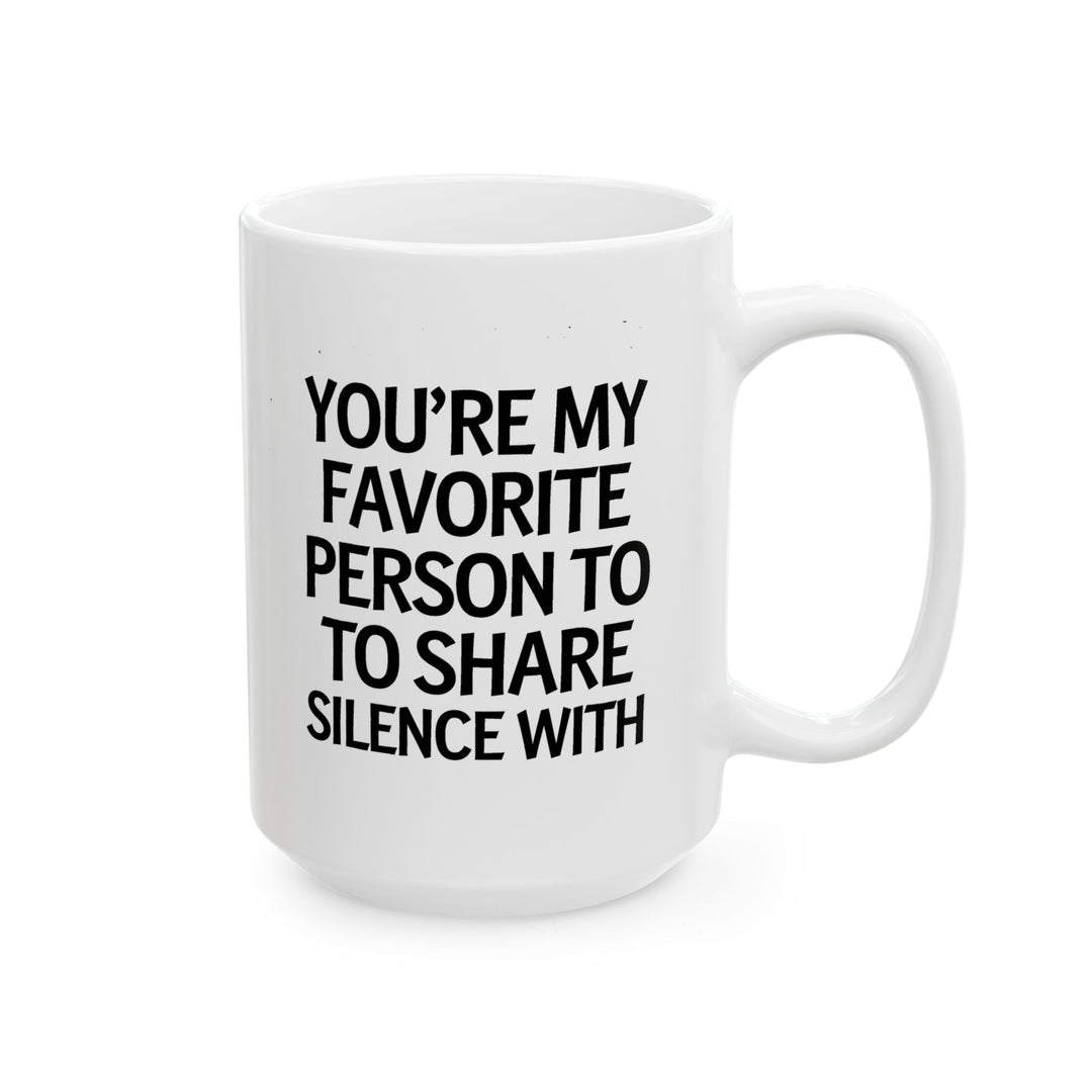 Favorite Person To Share Silence With Ceramic Mug