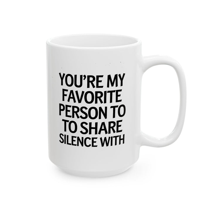 Favorite Person To Share Silence With Ceramic Mug