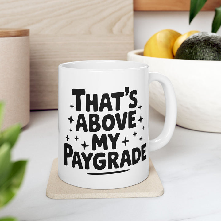 Above My Paygrade Mug