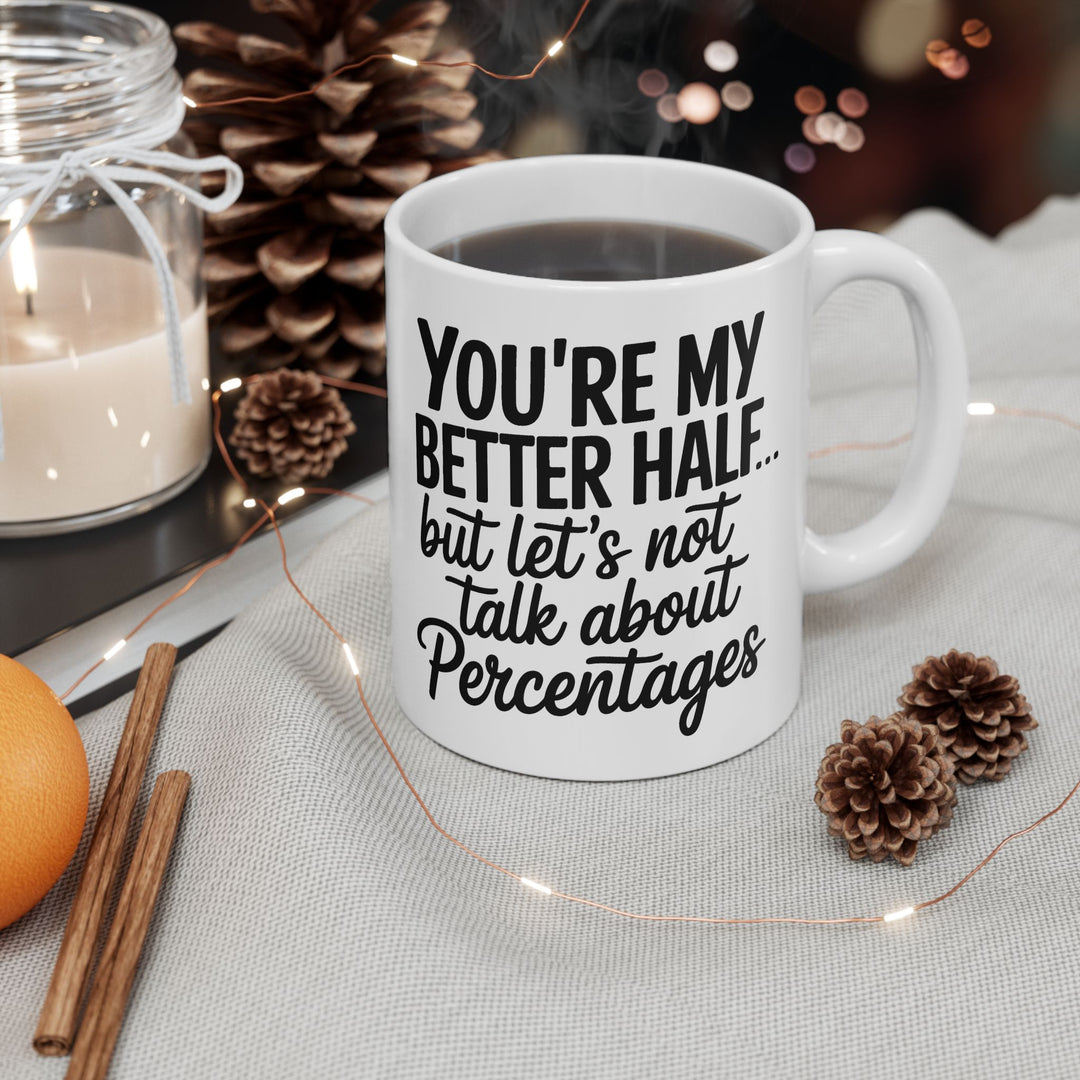 You're My Better Half Ceramic Mug