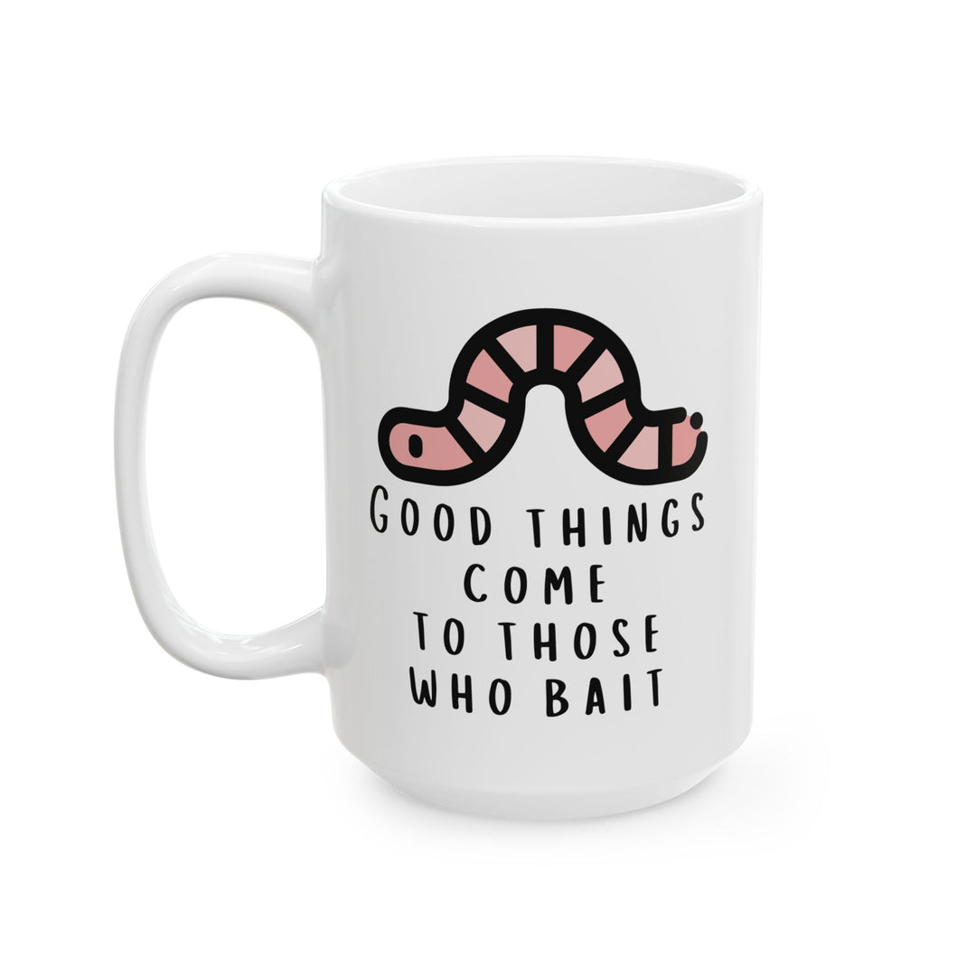 Good Things Come To Those That Bait Mug