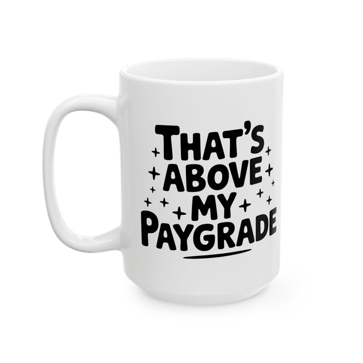 Above My Paygrade Mug