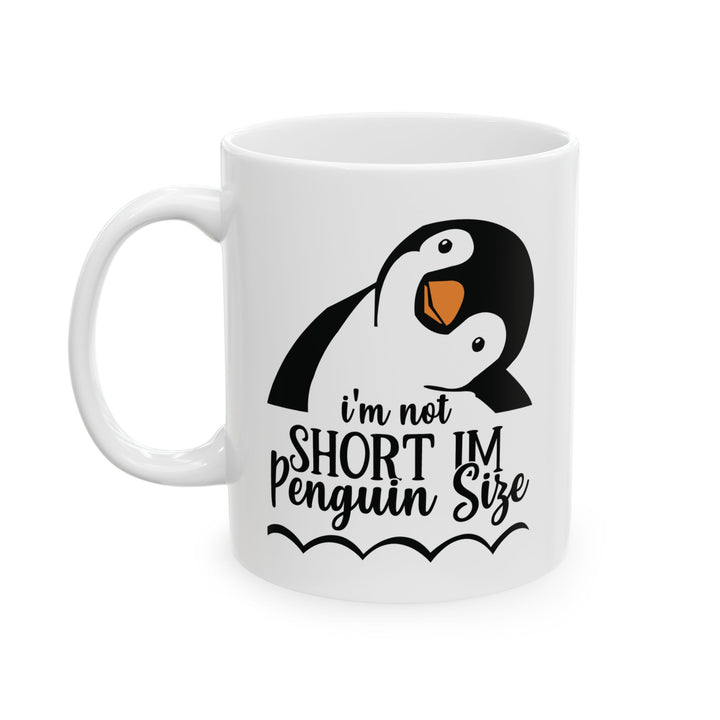 I am Not Short, Just Penguin Sized Mug