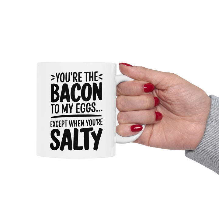 You Are The Bacon To My Eggs Ceramic Mug
