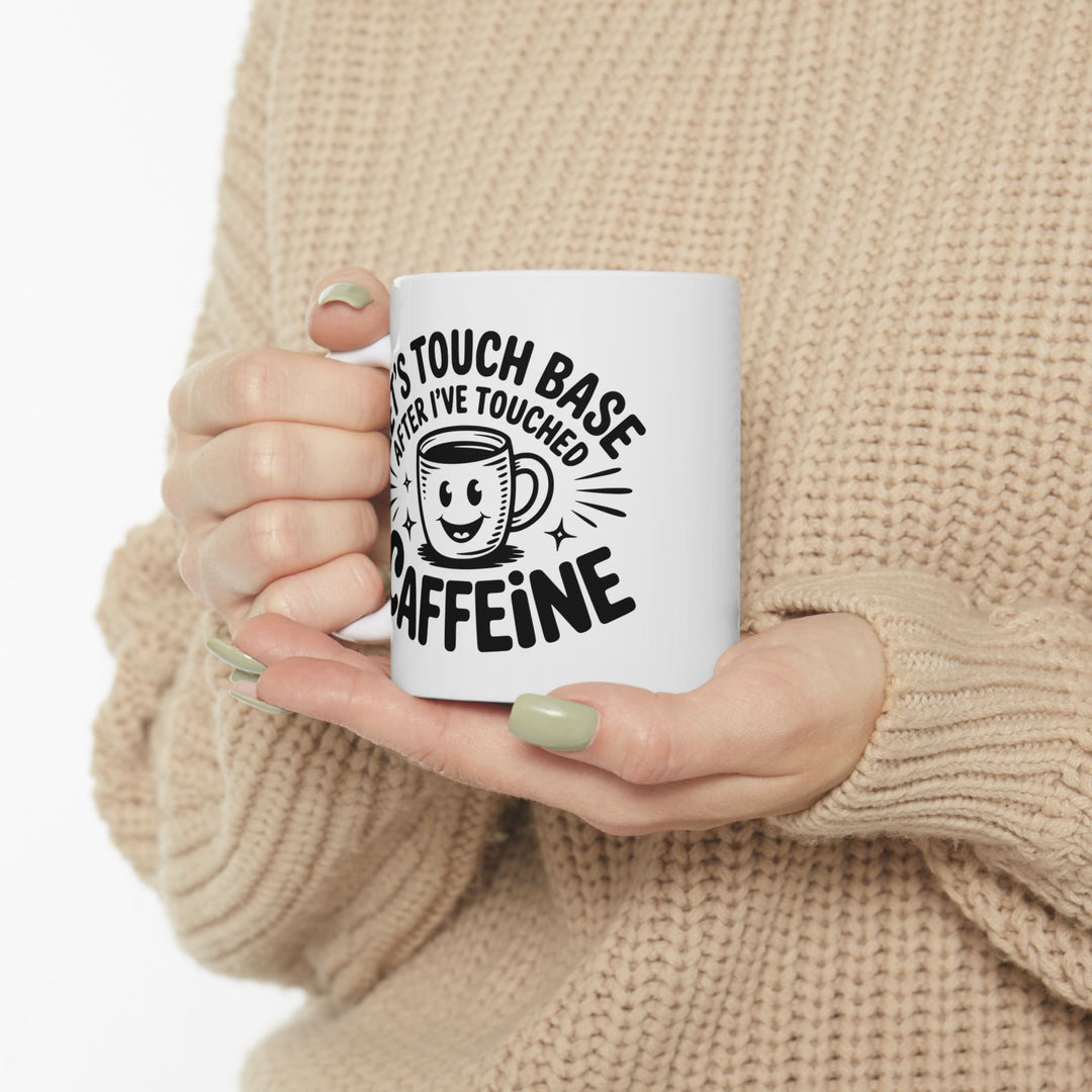 Lets Touch Base After I Have Had Caffeine Mug