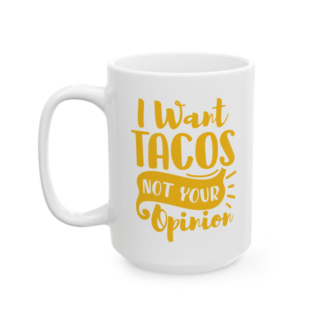 I Want Tacos, Not Your Opinion Mug