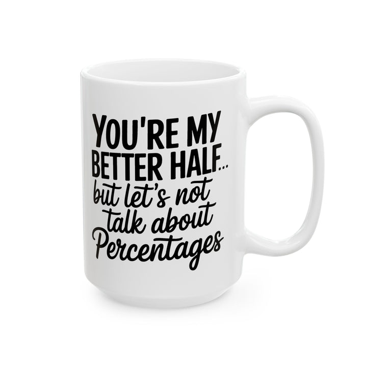 You're My Better Half Ceramic Mug