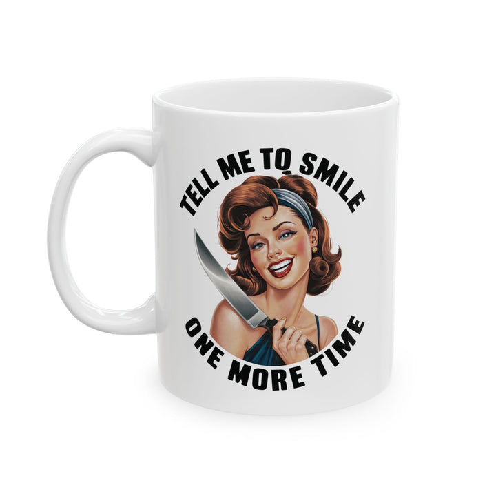 Tell Me to Smile One More Time Mug