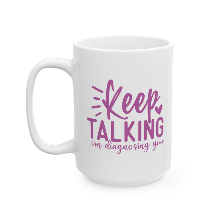 Keep Talking, I'm Diagnosing You Mug