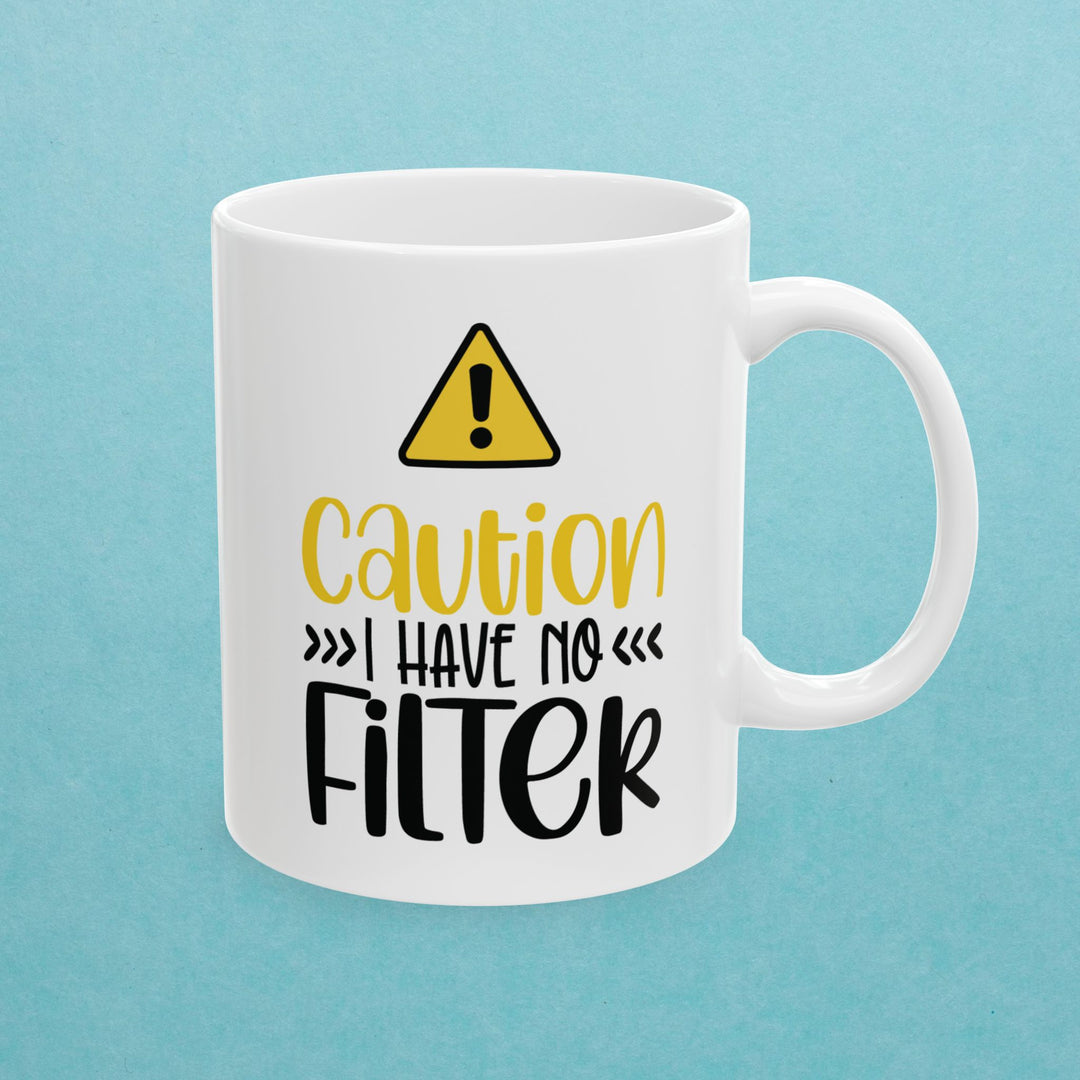 Caution I Have No Filter Mug