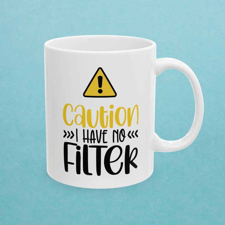 Caution I Have No Filter Mug