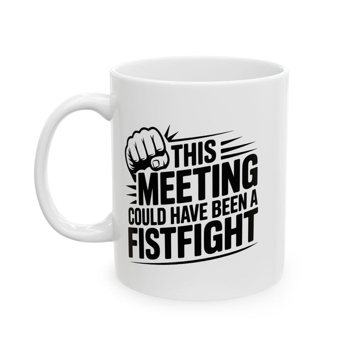 Meeting Could Be A Fist Fight Mug