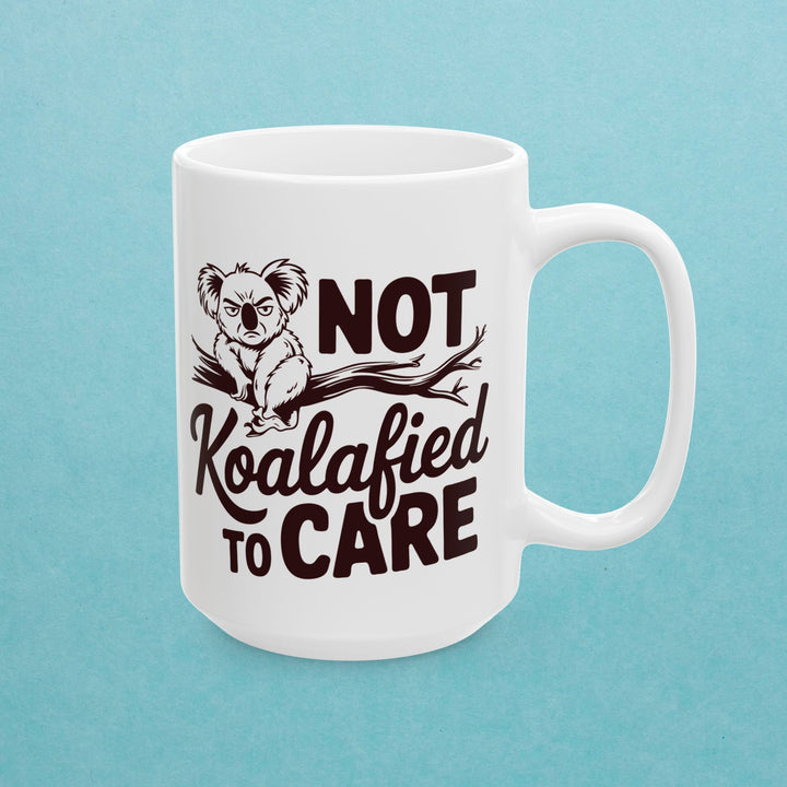 Not Koalafied To Care Mug